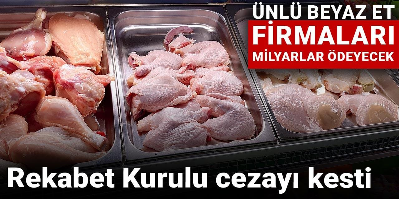 rekabet kurulu cezayi kesti unlu beyaz et firmalari milyarlar odeyecek k7xTyUfl