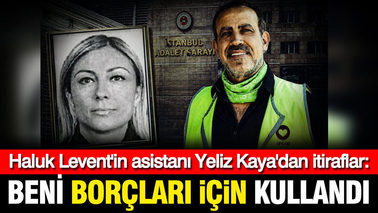 Haluk leventin asistani yeliz kayadan itiraflar beni borclari icin kullandi 6mW8VbuB